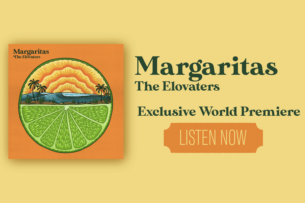 World Premier of The Elovaters Newest Single: "Margaritas"